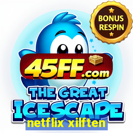 netflix xilften